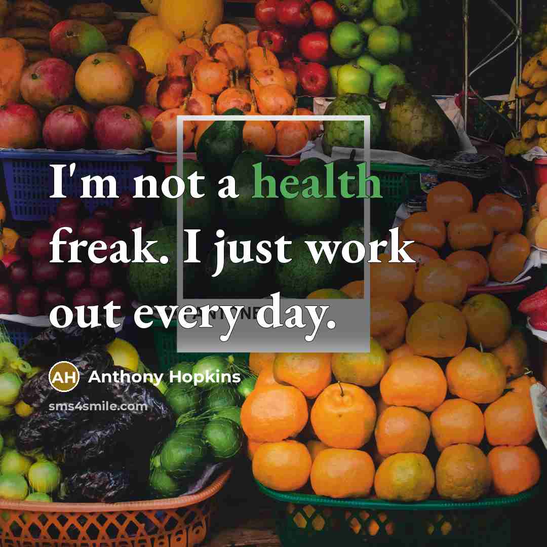 “I'm not a health freak. I just work out every…” quote by Anthony Hopkins