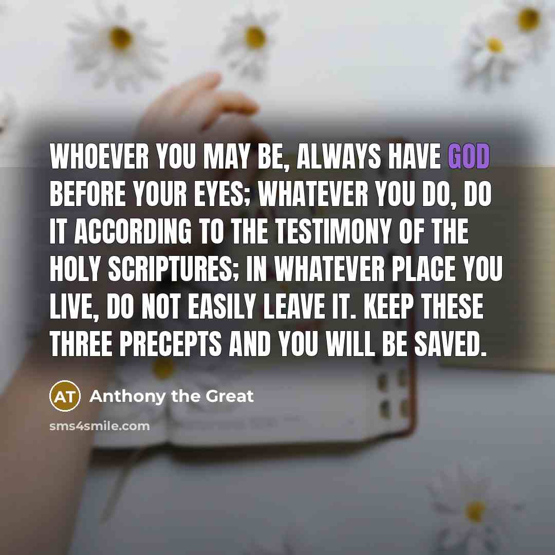 “Whoever you may be, always have God before your eyes;…” quote by Anthony the Great