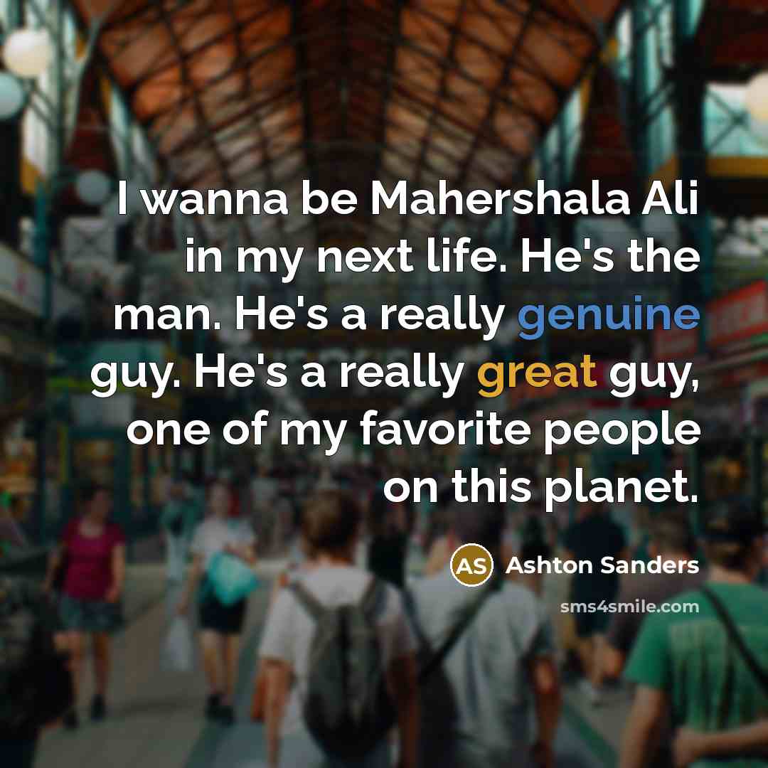 “I wanna be Mahershala Ali in my next life. He's…” quote by Ashton Sanders