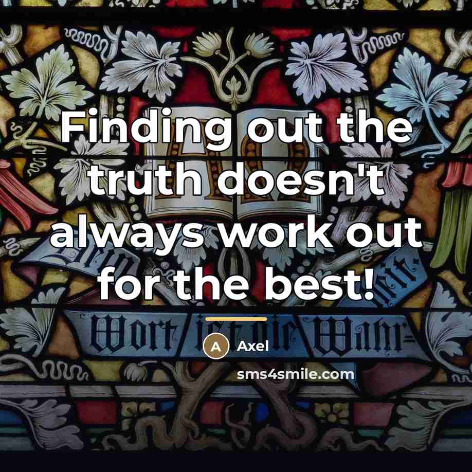 “Finding out the truth doesn't always work out for the…” quote by Axel