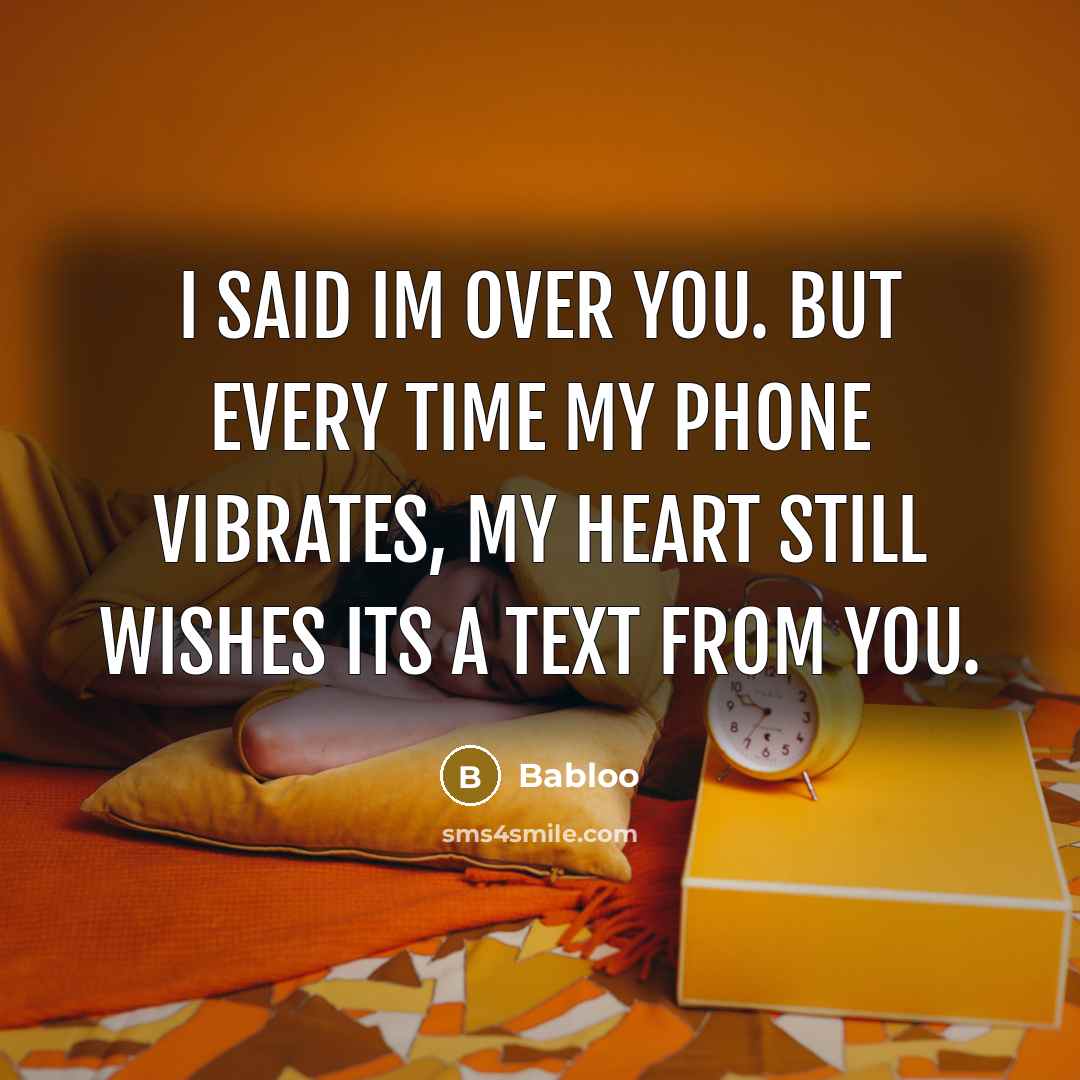 “I said Im over you. But every time my phone…” quote by Babloo