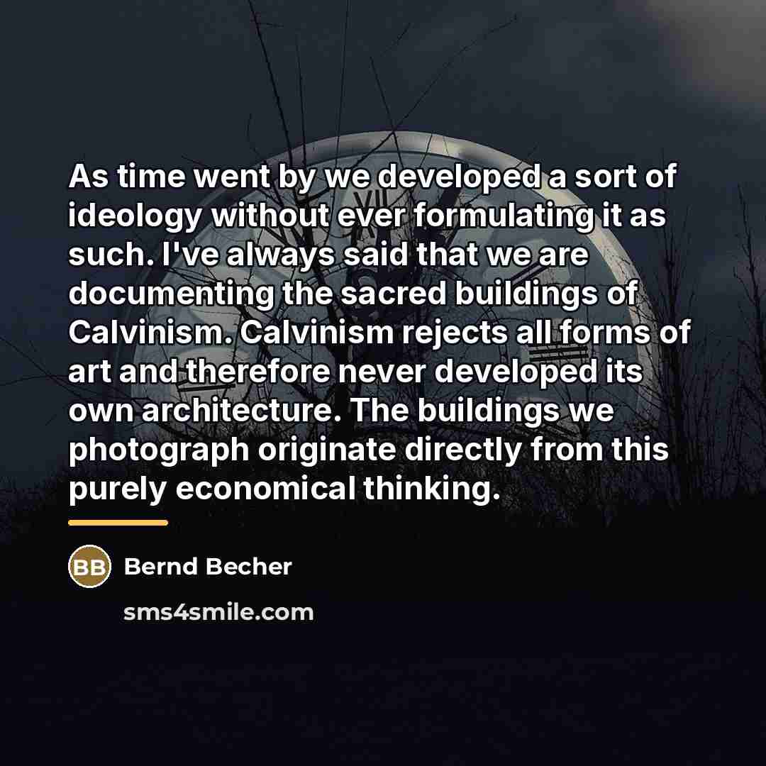 “As time went by we developed a sort of ideology…” quote by Bernd Becher