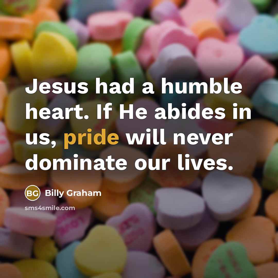 “Jesus had a humble heart. If He abides in us,…” quote by Billy Graham
