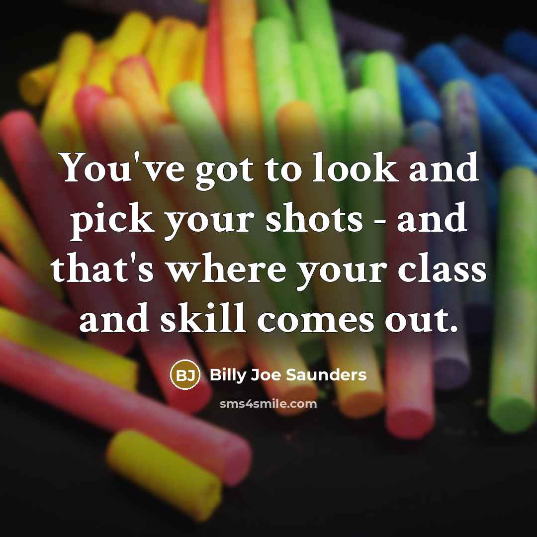 “You've got to look and pick your shots - and…” quote by Billy Joe Saunders