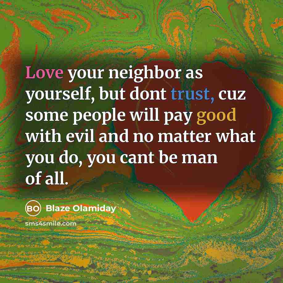 “Love your neighbor as yourself, but dont trust, cuz some…” quote by Blaze Olamiday