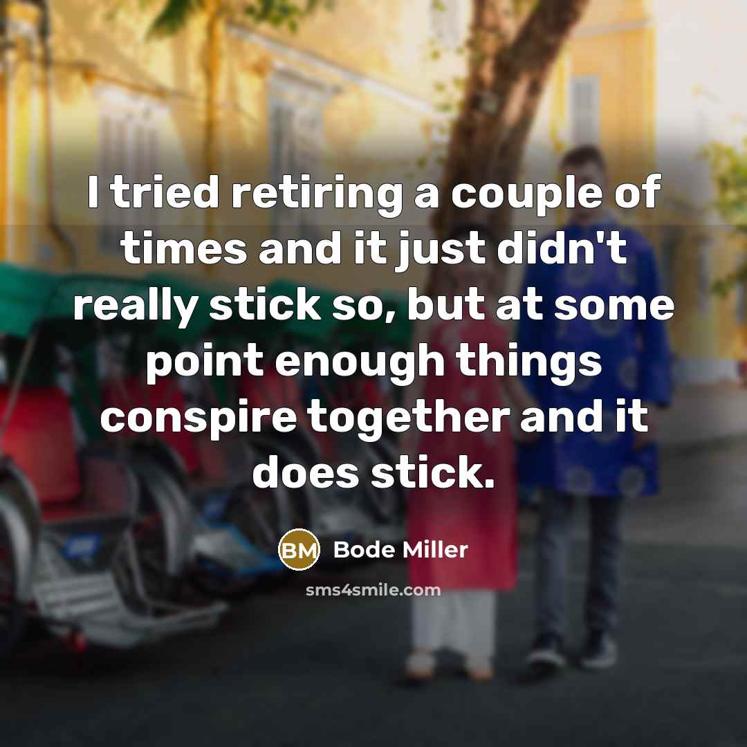 “I tried retiring a couple of times and it just…” quote by Bode Miller