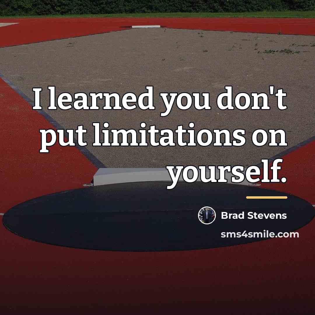 “I learned you don't put limitations on yourself.…” quote by Brad Stevens