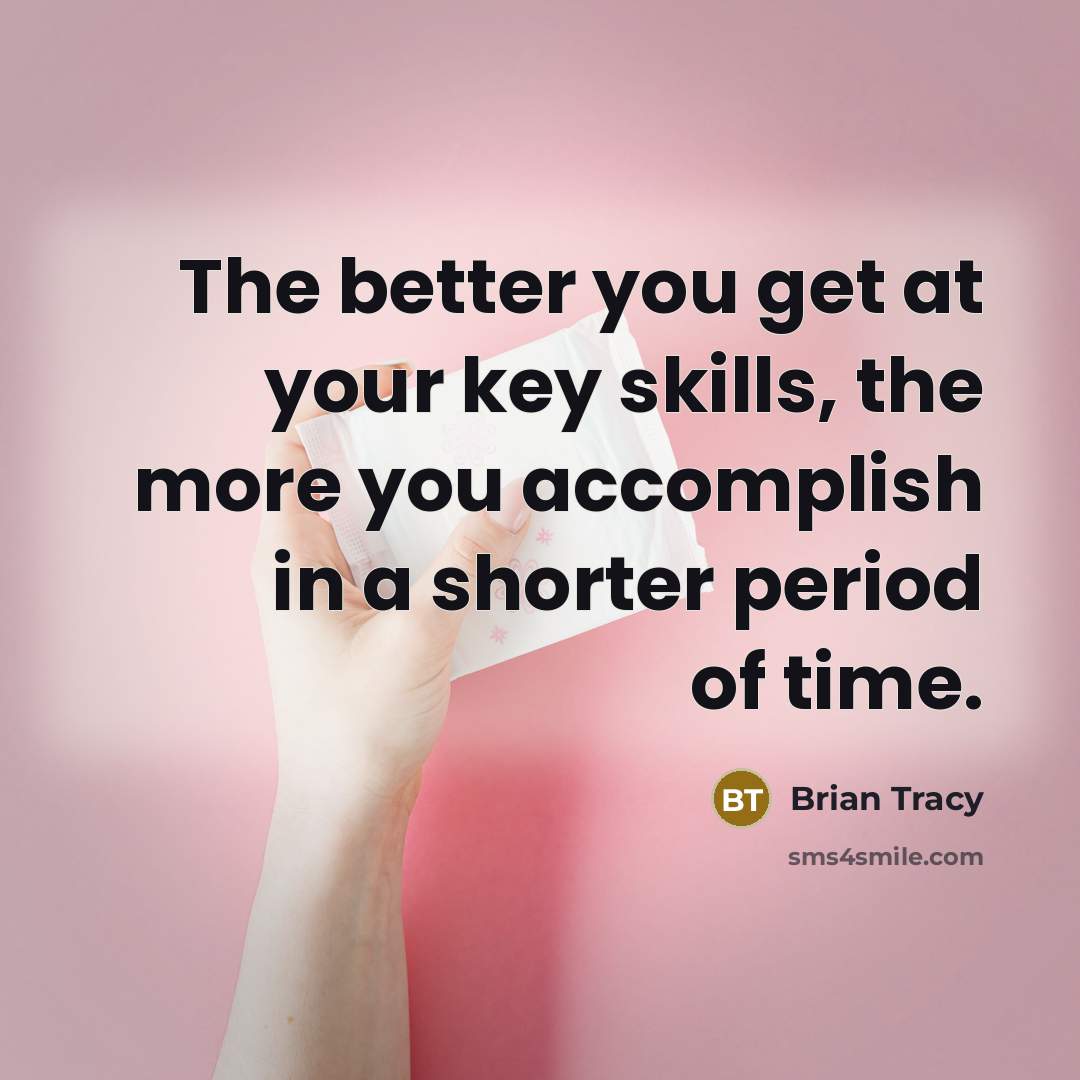 “The better you get at your key skills, the more…” quote by Brian Tracy