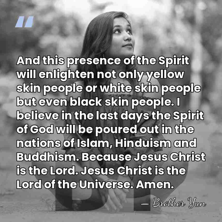 And this presence of the Spirit will enlighten not only yellow skin&hellip; - Brother Yun
