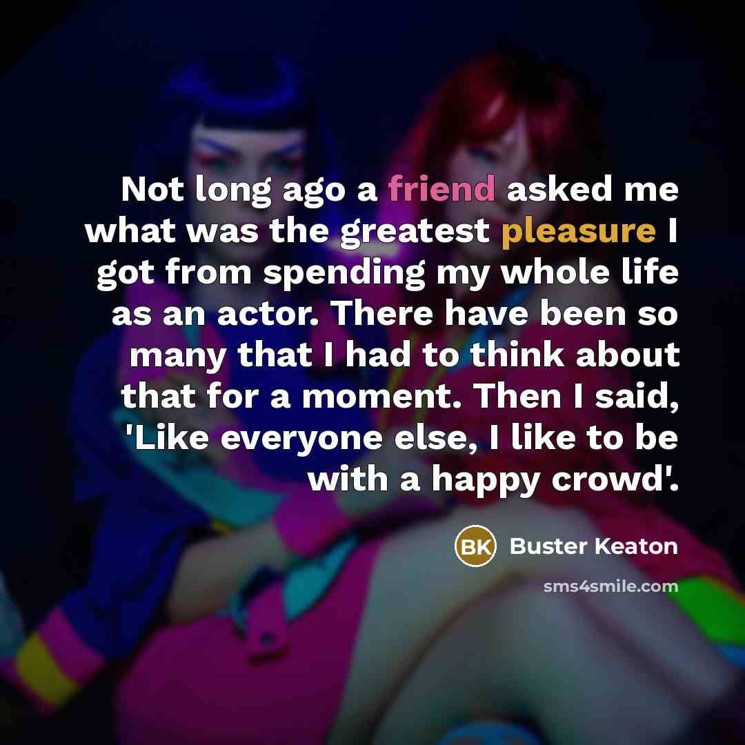 “Not long ago a friend asked me what was the…” quote by Buster Keaton