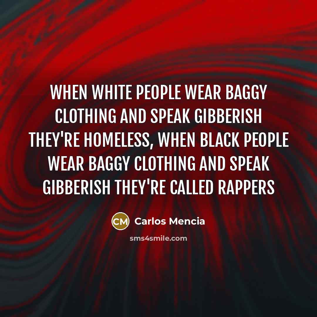 “When white people wear baggy clothing and speak gibberish they're…” quote by Carlos Mencia