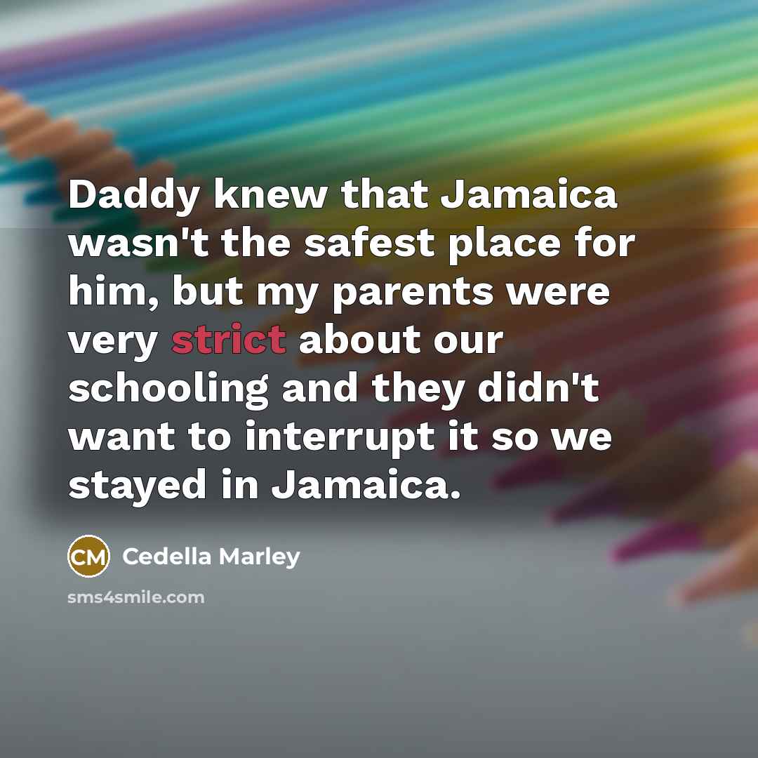 “Daddy knew that Jamaica wasn't the safest place for him,…” quote by Cedella Marley