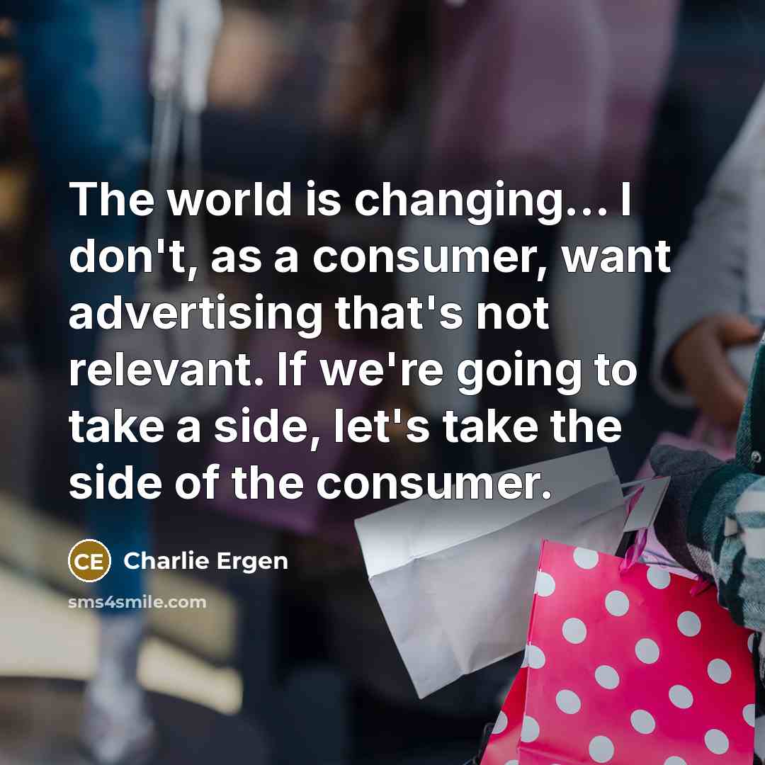 “The world is changing... I don't, as a consumer, want…” quote by Charlie Ergen