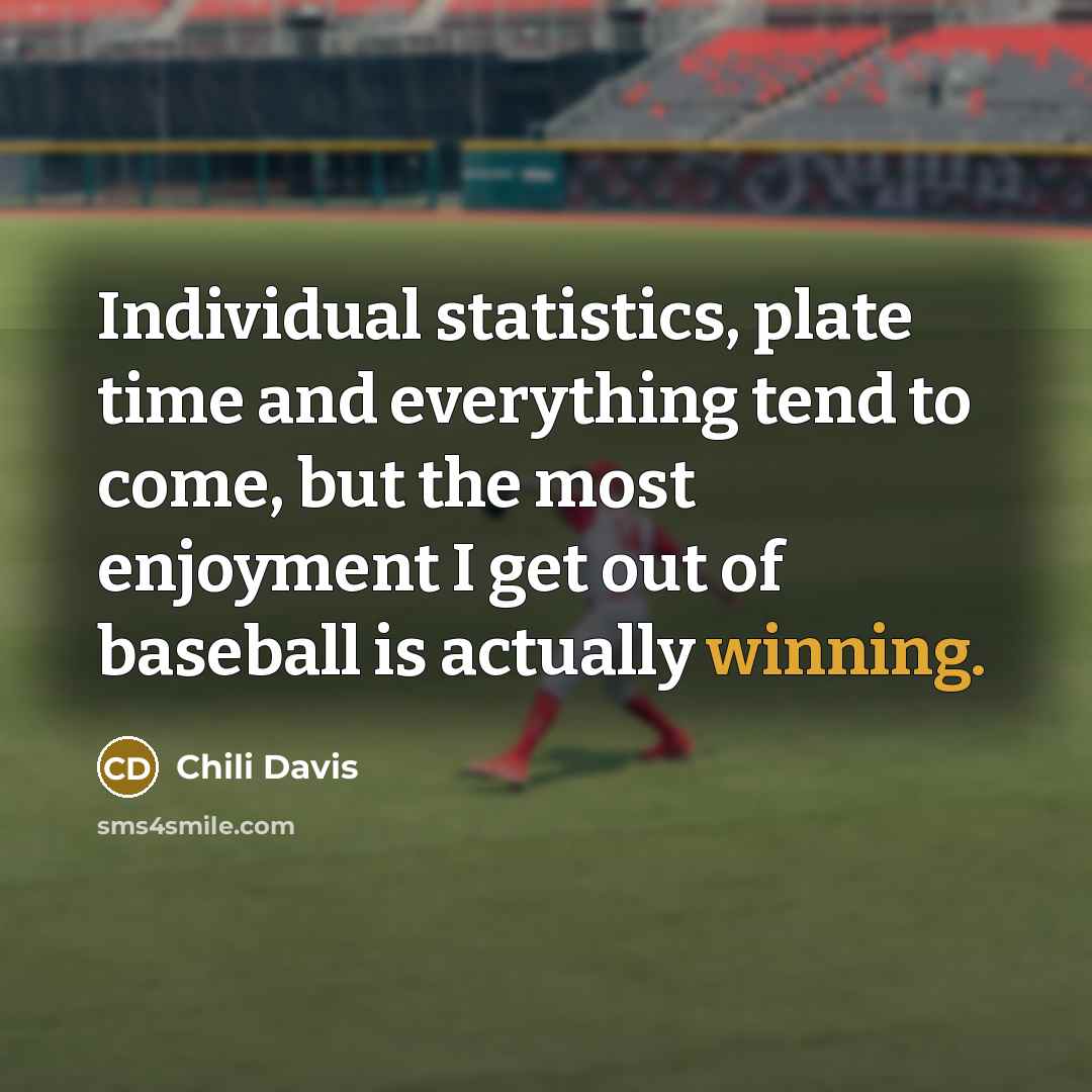 “Individual statistics, plate time and everything tend to come, but…” quote by Chili Davis
