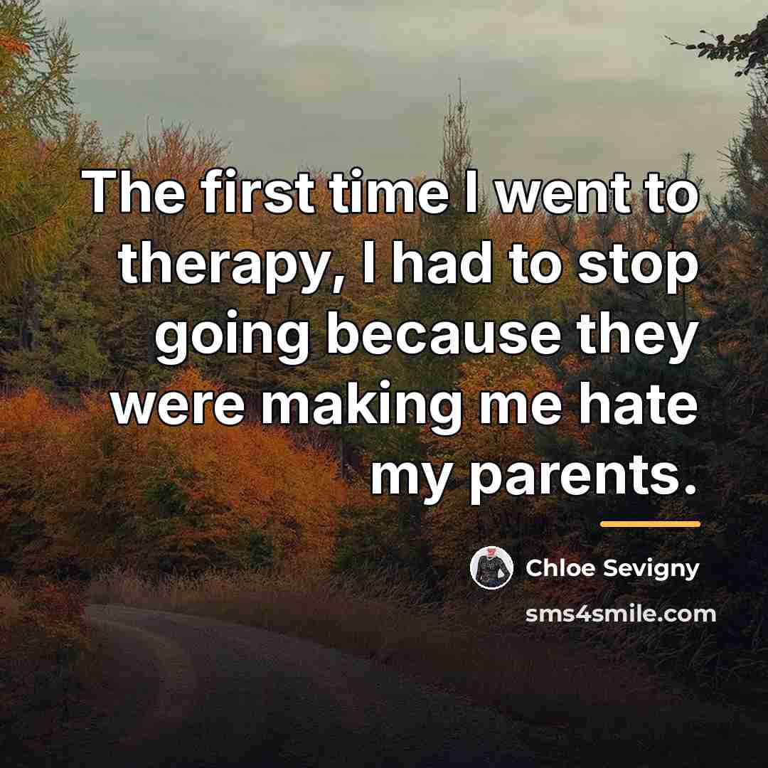 “The first time I went to therapy, I had to…” quote by Chloe Sevigny