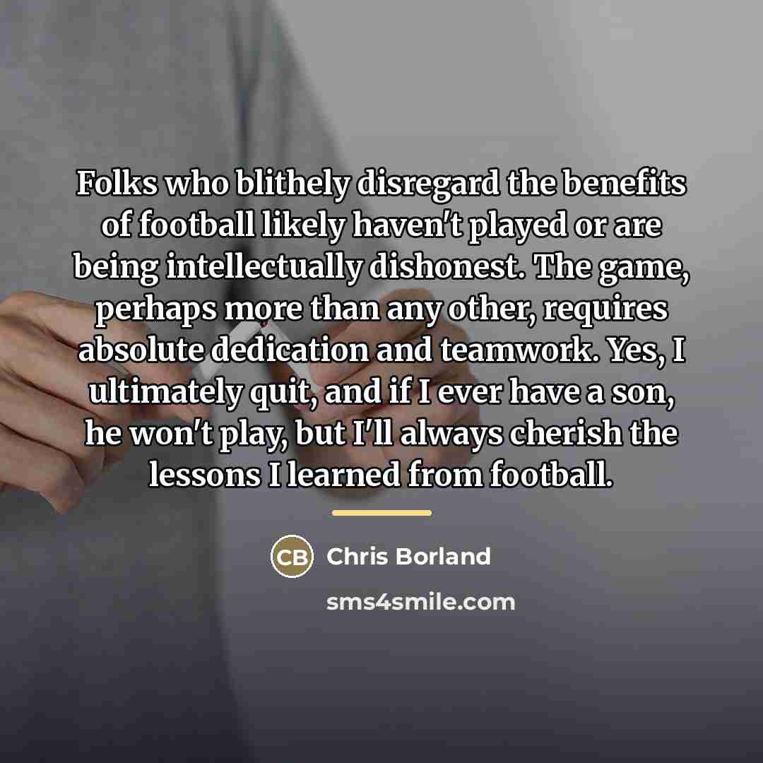 “Folks who blithely disregard the benefits of football likely haven't…” quote by Chris Borland