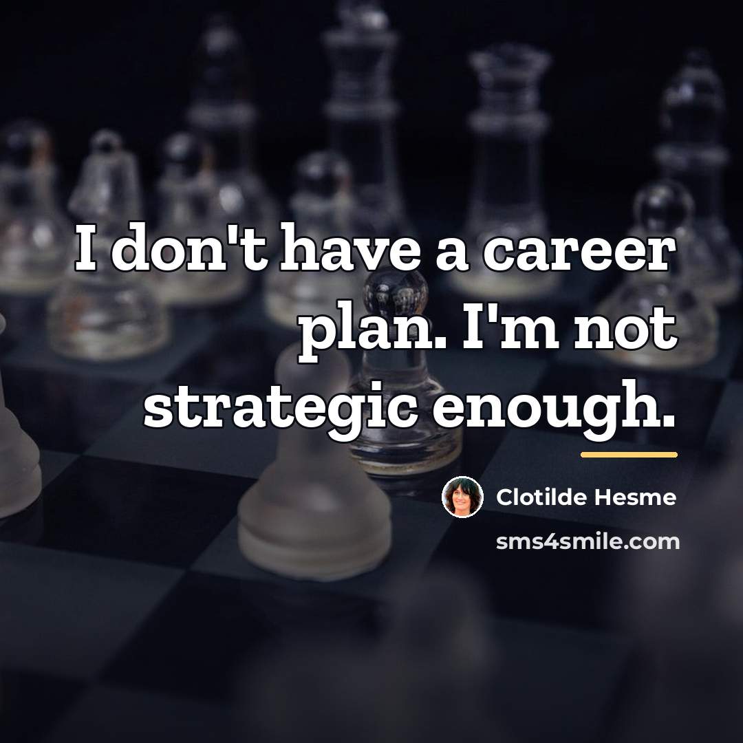 “I don't have a career plan. I'm not strategic enough.…” quote by Clotilde Hesme