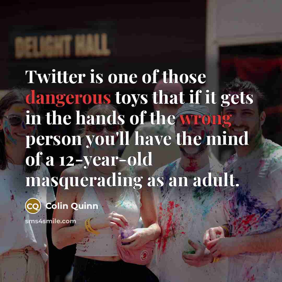 “Twitter is one of those dangerous toys that if it…” quote by Colin Quinn