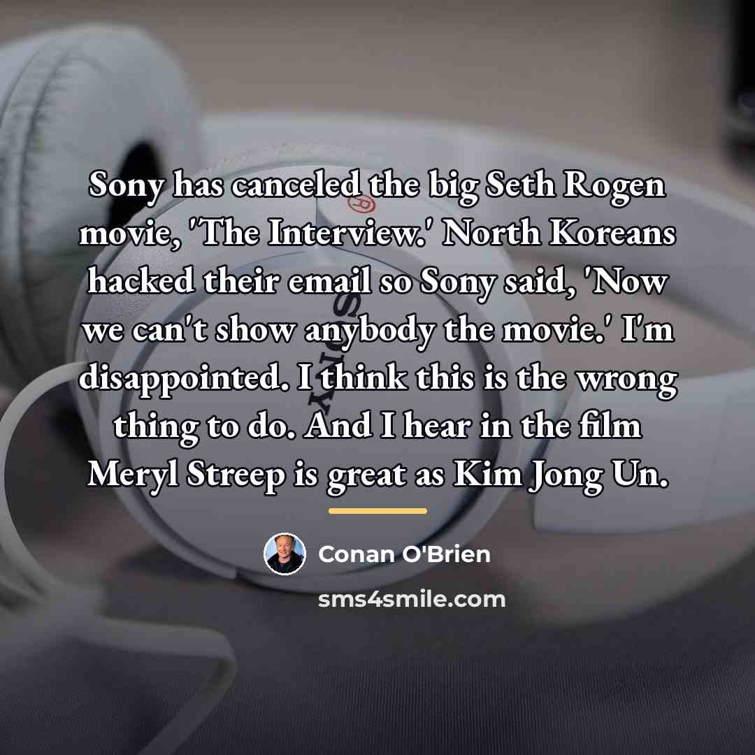 “Sony has canceled the big Seth Rogen movie, 'The Interview.'…” quote by Conan O'Brien
