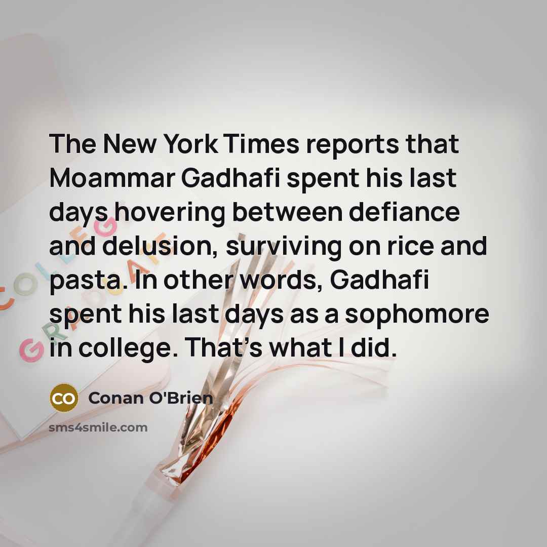 “The New York Times reports that Moammar Gadhafi spent his…” quote by Conan O'Brien