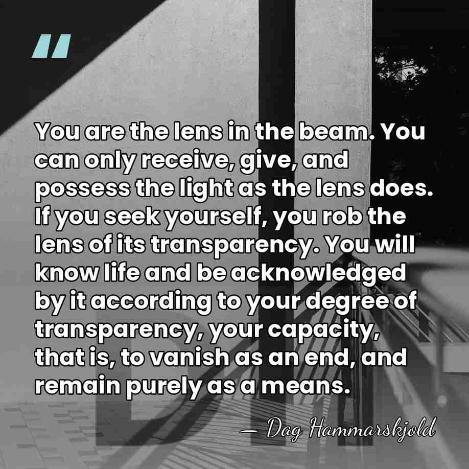 You are the lens in the beam. You can only receive, give,&hellip; - Dag Hammarskjold