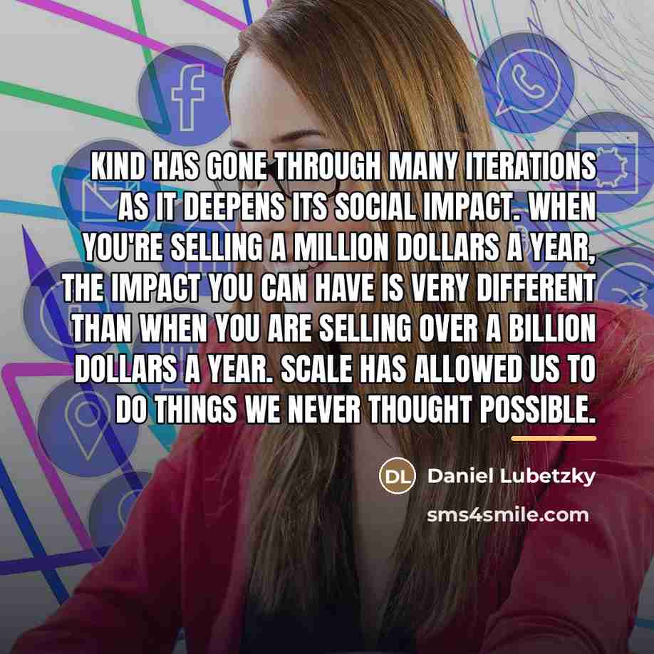 “KIND has gone through many iterations as it deepens its…” quote by Daniel Lubetzky