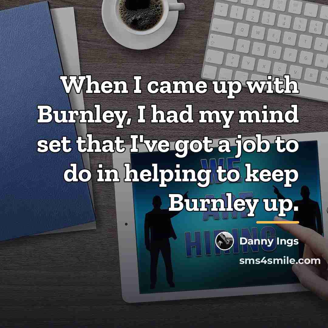 “When I came up with Burnley, I had my mind…” quote by Danny Ings