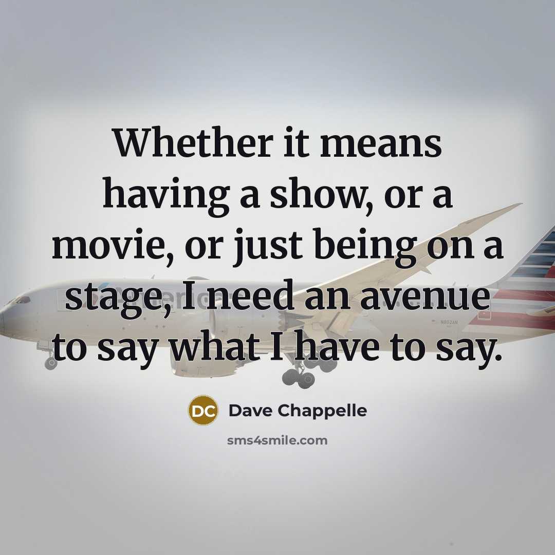 “Whether it means having a show, or a movie, or…” quote by Dave Chappelle