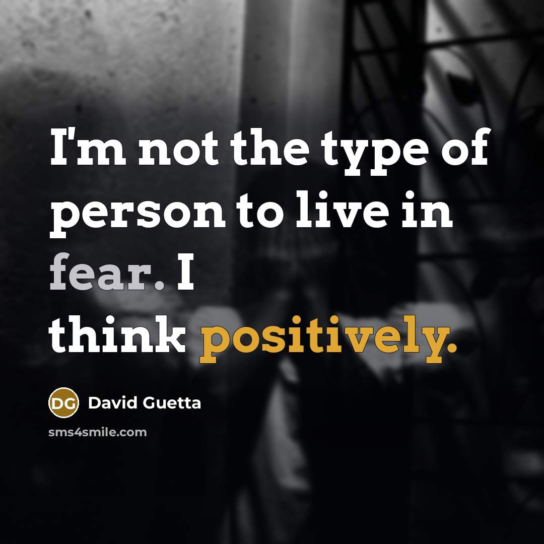 “I'm not the type of person to live in fear.…” quote by David Guetta