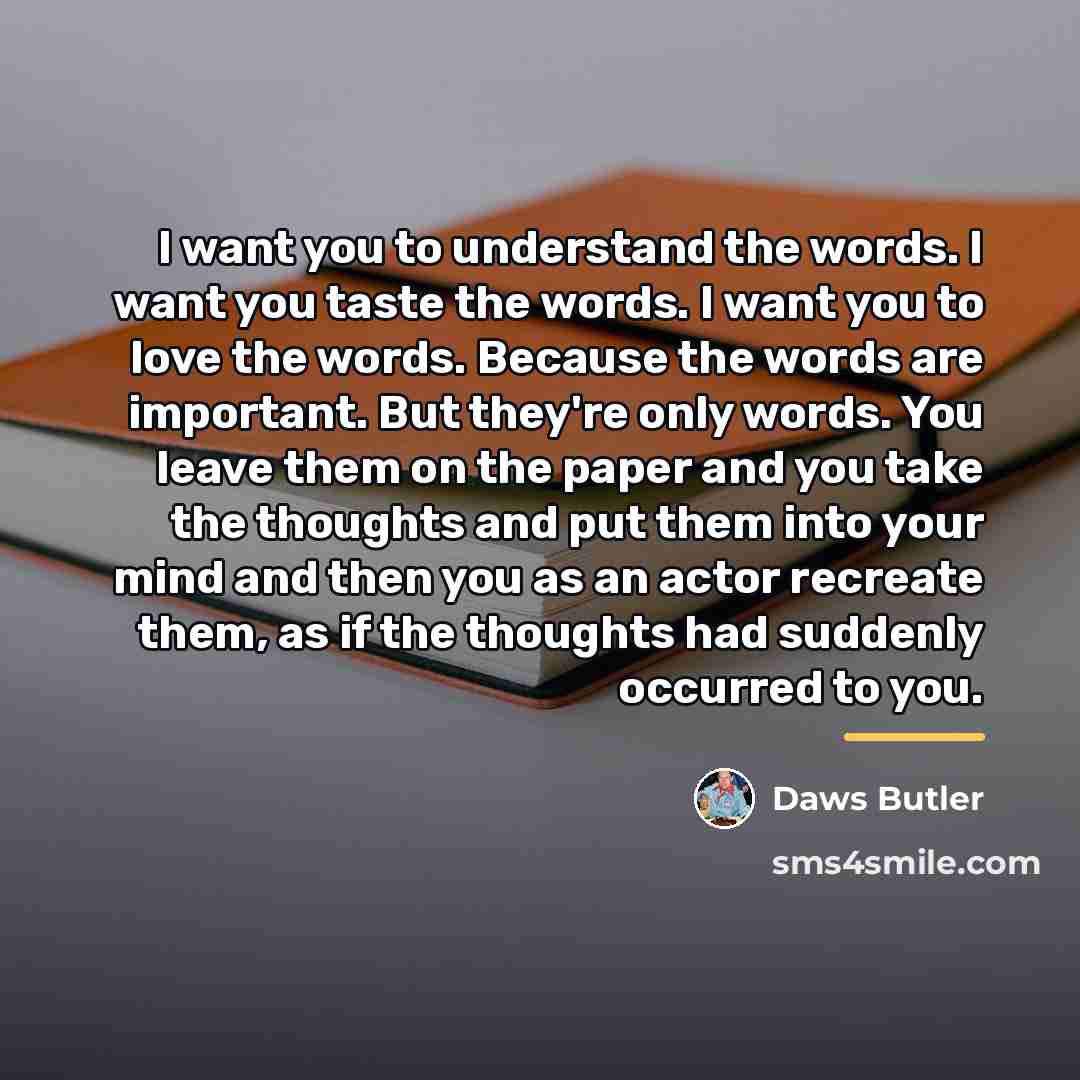 “I want you to understand the words. I want you…” quote by Daws Butler