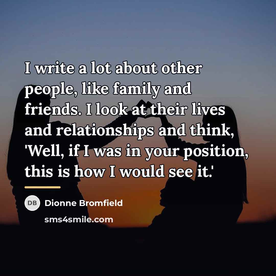 “I write a lot about other people, like family and…” quote by Dionne Bromfield