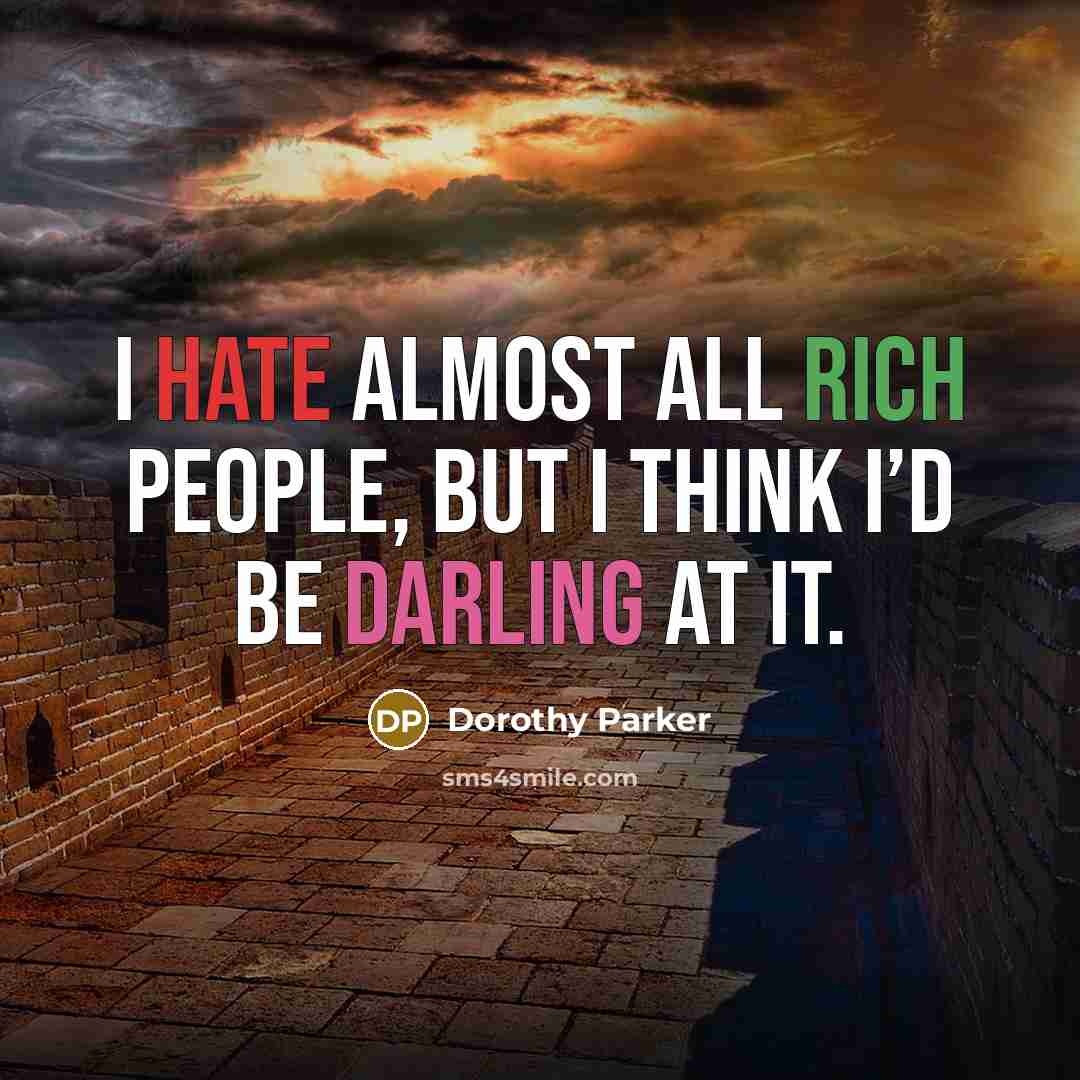 “I hate almost all rich people, but I think I’d…” quote by Dorothy Parker