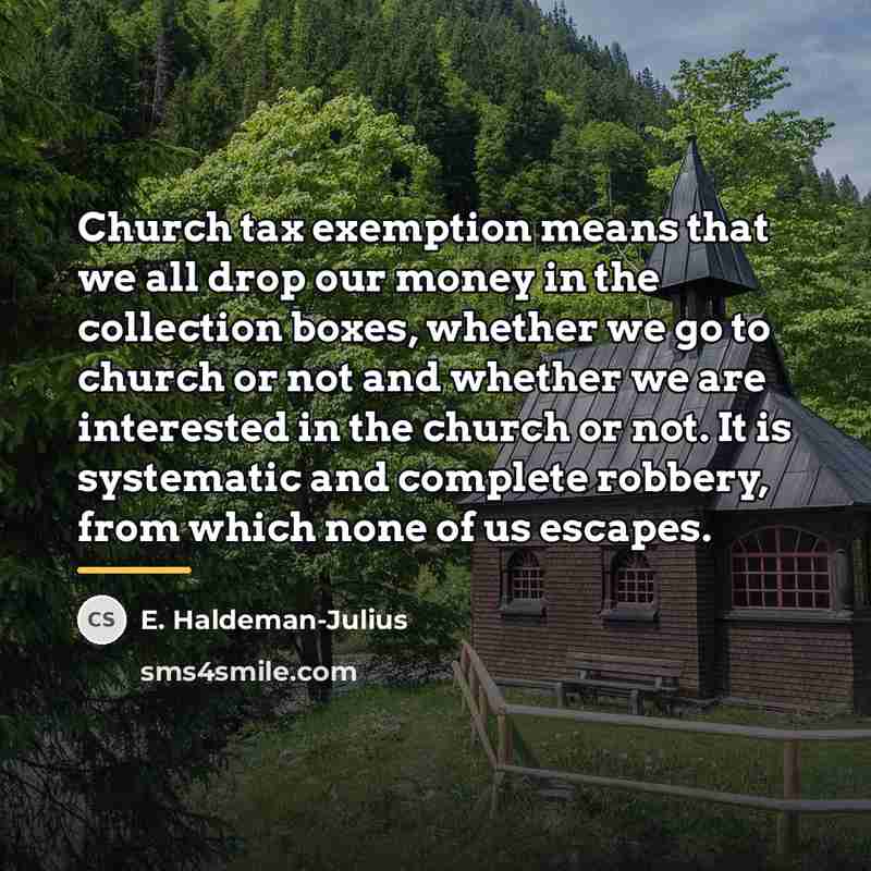 “Church tax exemption means that we all drop our money…” quote by E. Haldeman-Julius