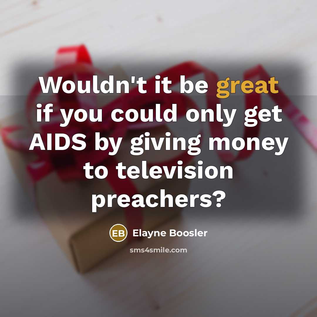 “Wouldn't it be great if you could only get AIDS…” quote by Elayne Boosler