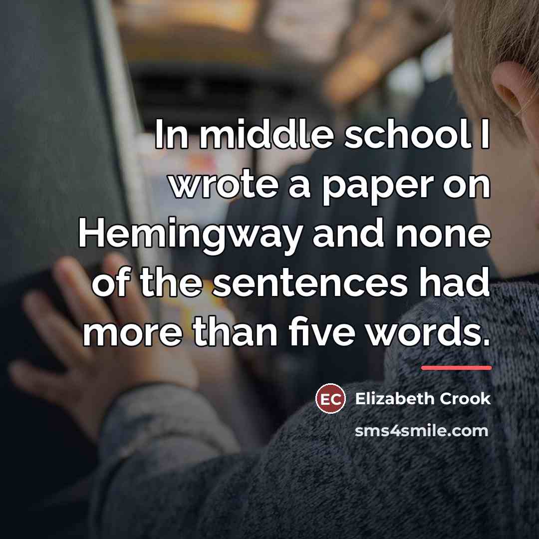 “In middle school I wrote a paper on Hemingway and…” quote by Elizabeth Crook
