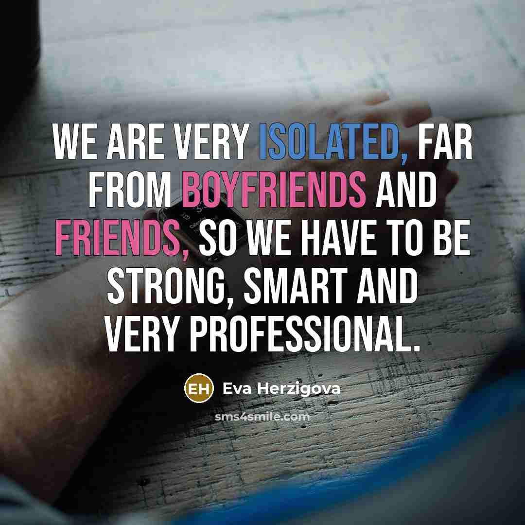 “We are very isolated, far from boyfriends and friends, so…” quote by Eva Herzigova
