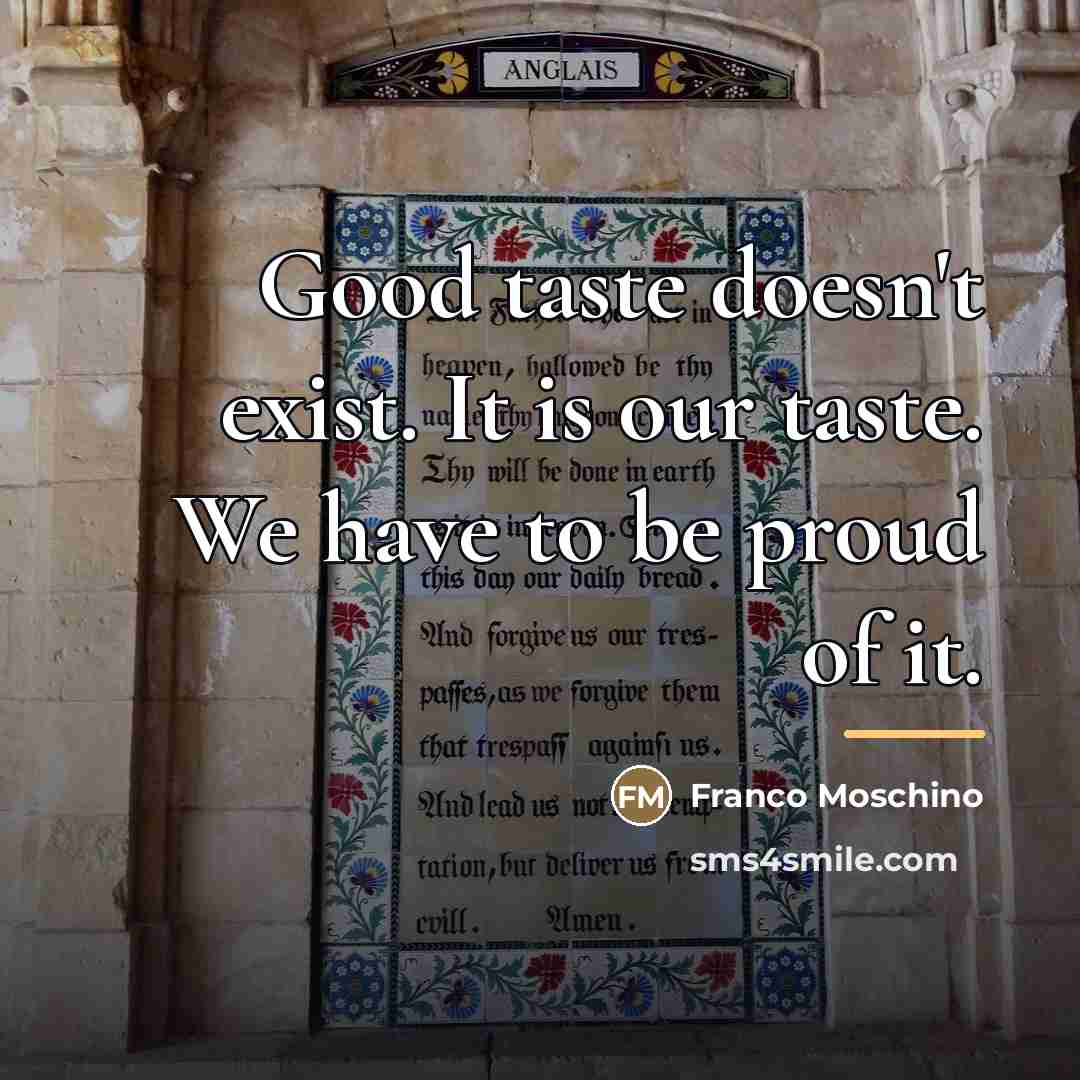 “Good taste doesn't exist. It is our taste. We have…” quote by Franco Moschino