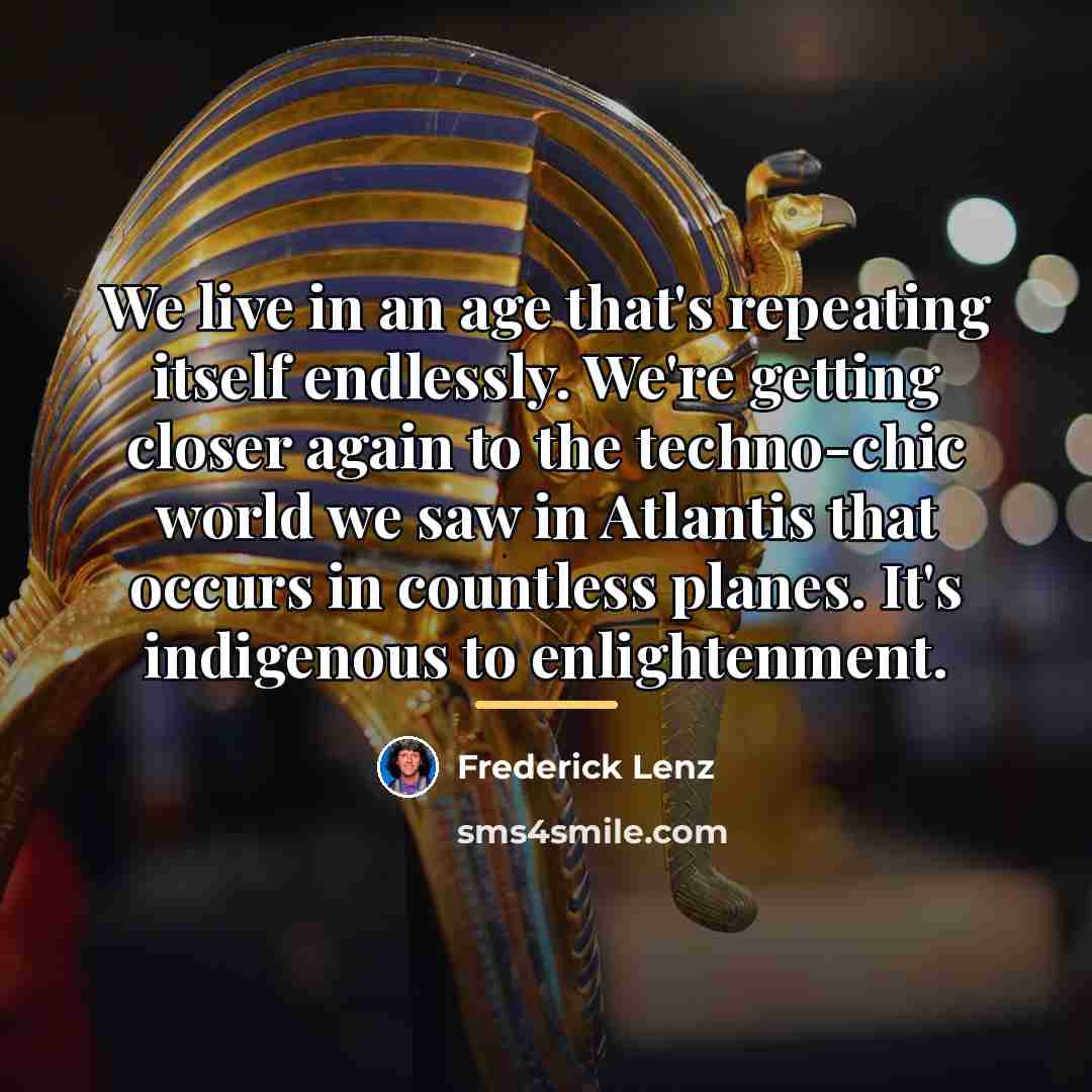 “We live in an age that's repeating itself endlessly. We're…” quote by Frederick Lenz