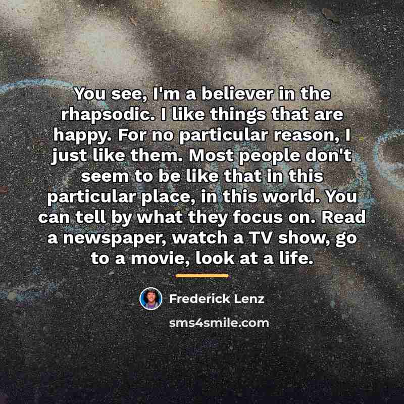 “You see, I'm a believer in the rhapsodic. I like…” quote by Frederick Lenz