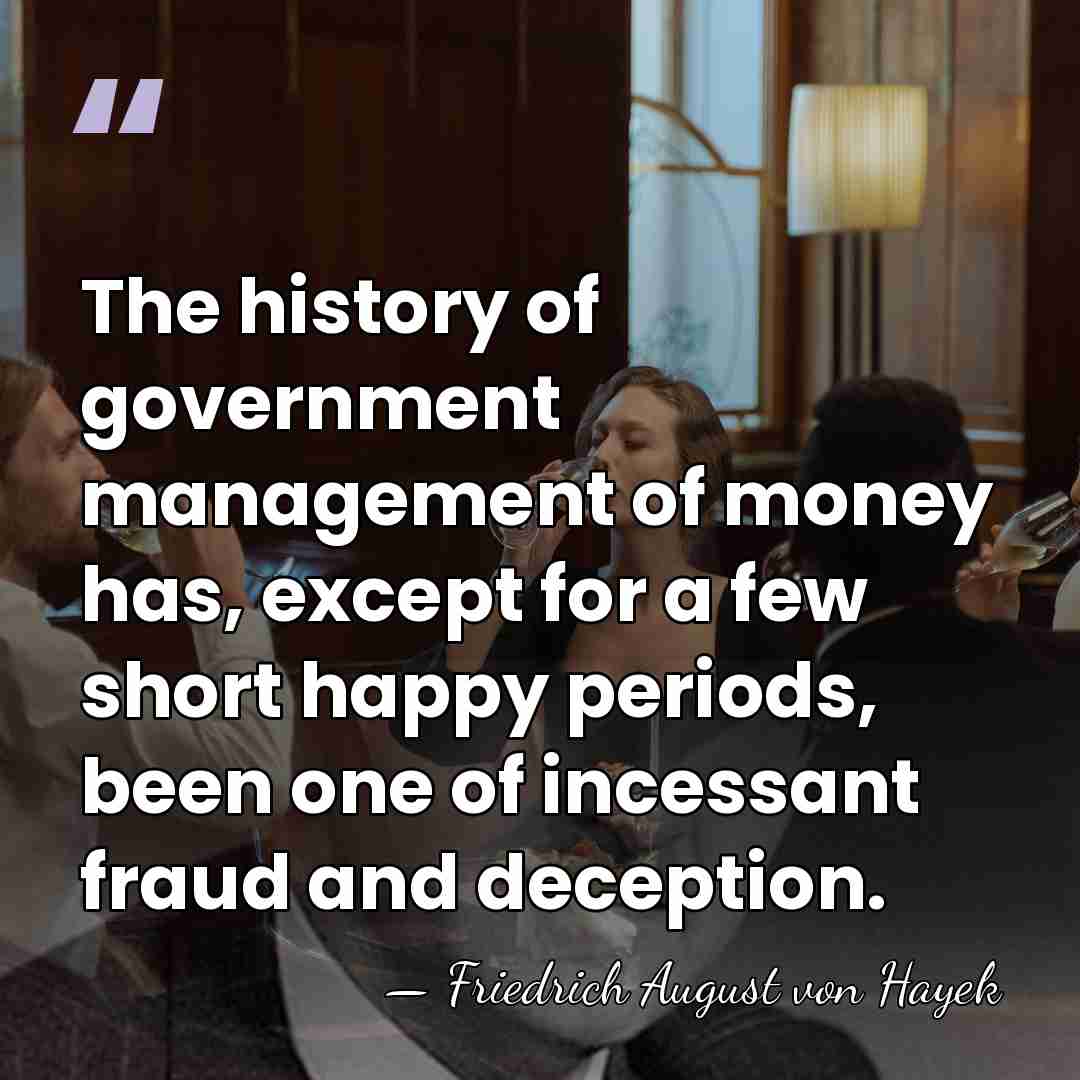 The history of government management of money has, except for a few&hellip; - Friedrich August von Hayek