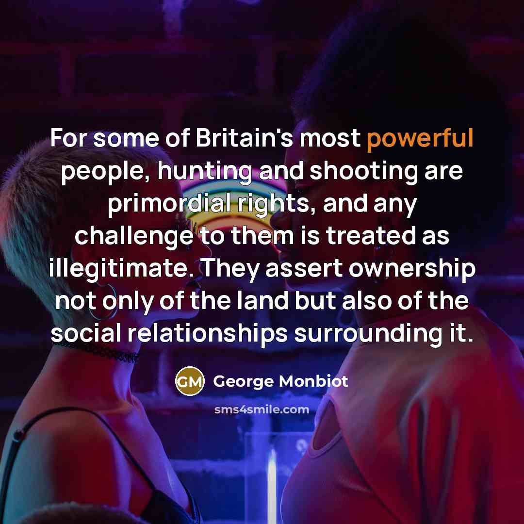 “For some of Britain's most powerful people, hunting and shooting…” quote by George Monbiot