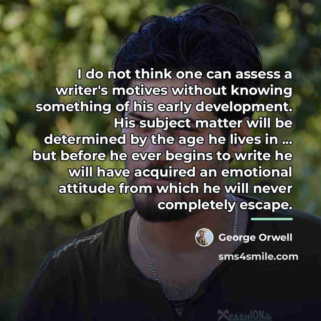 “I do not think one can assess a writer's motives…” quote by George Orwell