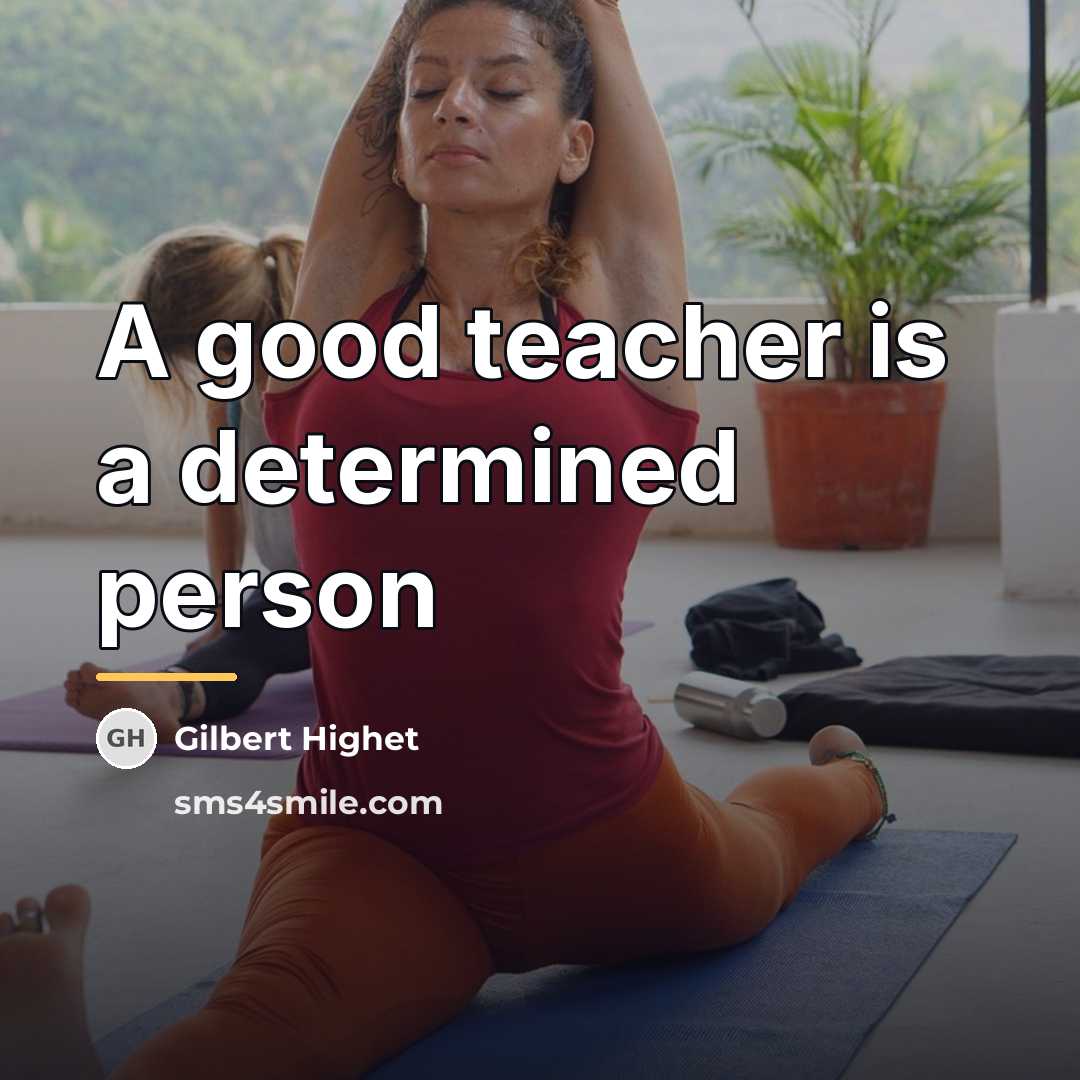 “A good teacher is a determined person…” quote by Gilbert Highet