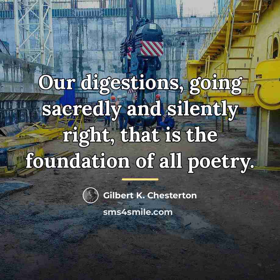 “Our digestions, going sacredly and silently right, that is the…” quote by Gilbert K. Chesterton
