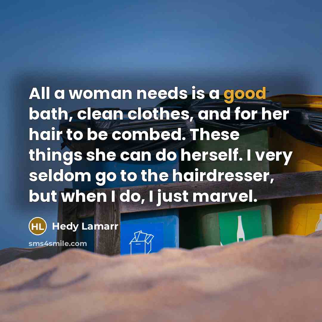 “All a woman needs is a good bath, clean clothes,…” quote by Hedy Lamarr