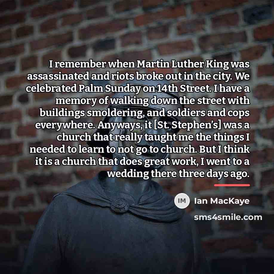 “I remember when Martin Luther King was assassinated and riots…” quote by Ian MacKaye