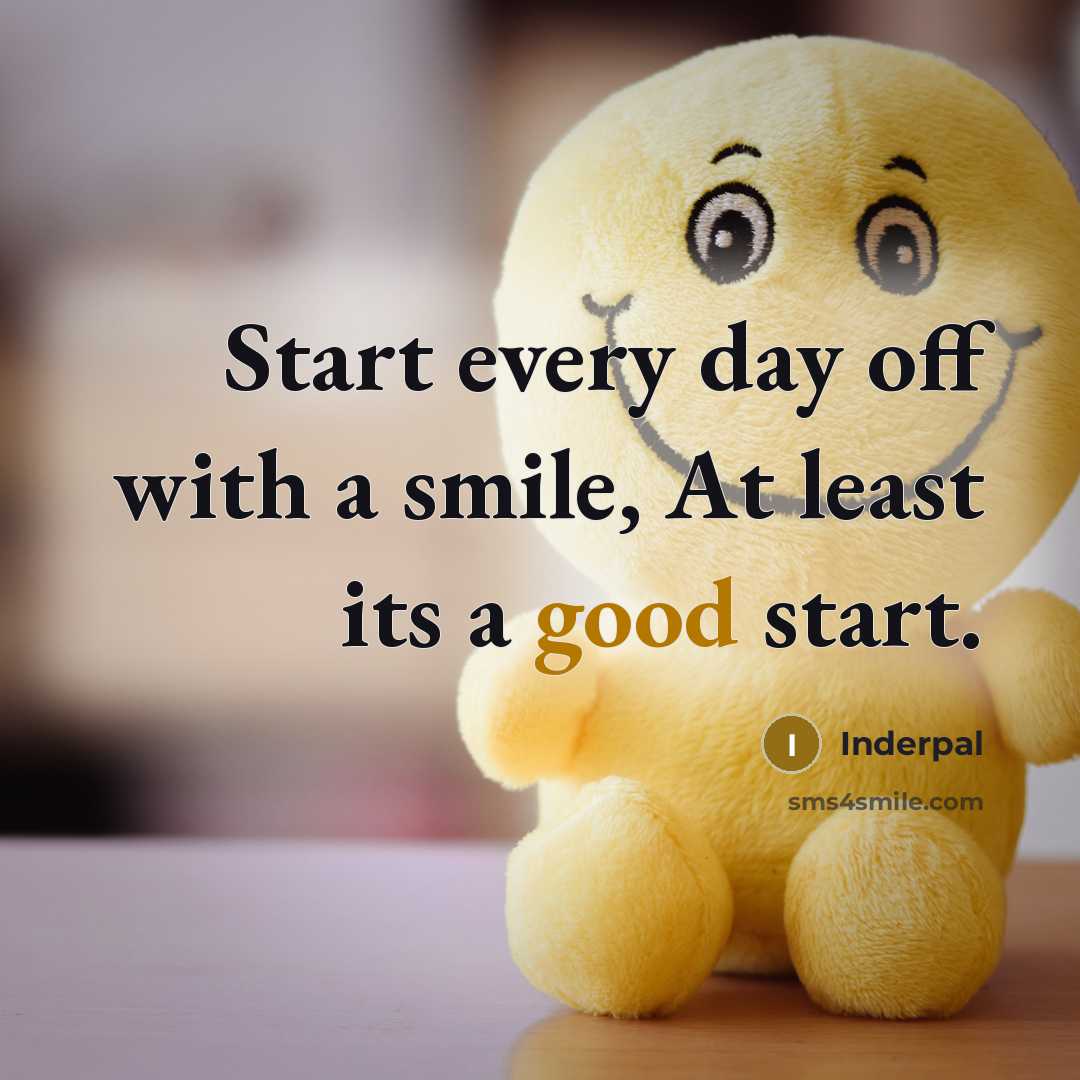 “Start every day off with a smile, At least its…” quote by Inderpal