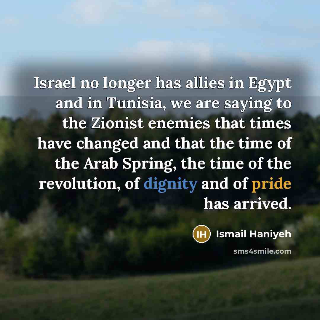 “Israel no longer has allies in Egypt and in Tunisia,…” quote by Ismail Haniyeh