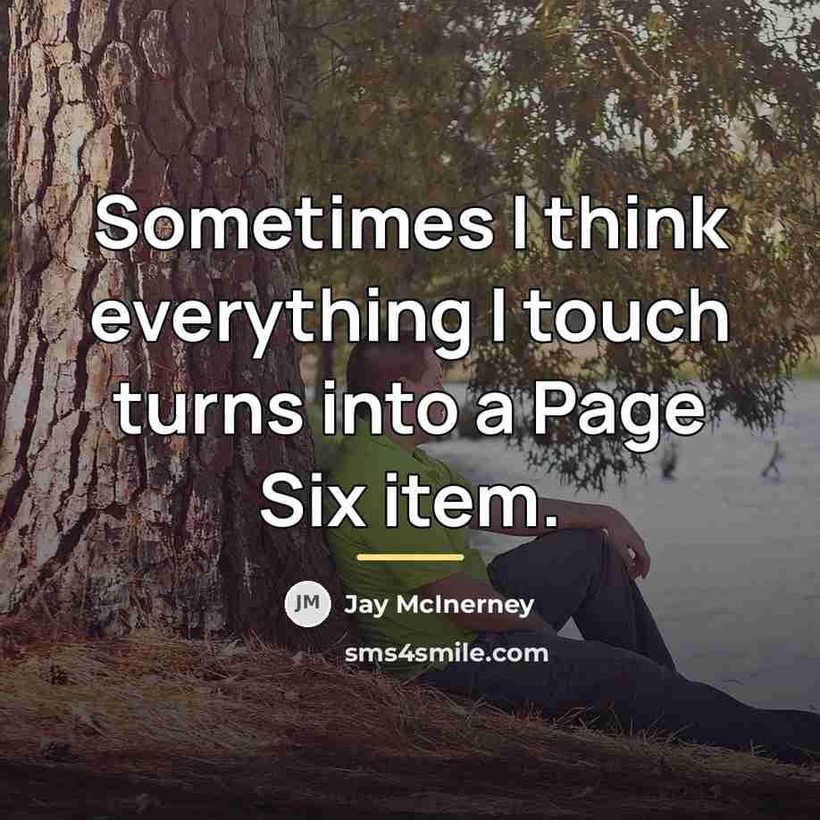 “Sometimes I think everything I touch turns into a Page…” quote by Jay McInerney