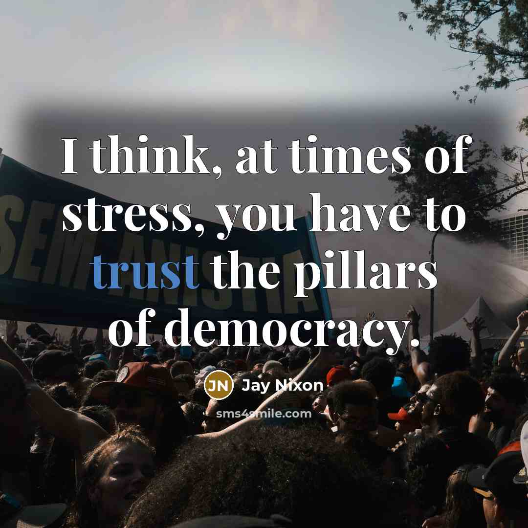 “I think, at times of stress, you have to trust…” quote by Jay Nixon